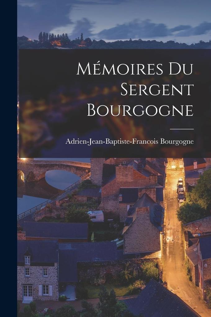 Produktbild: Mémoires du sergent Bourgogne | Adrien-Jean-Baptiste-Franc Bourgogne