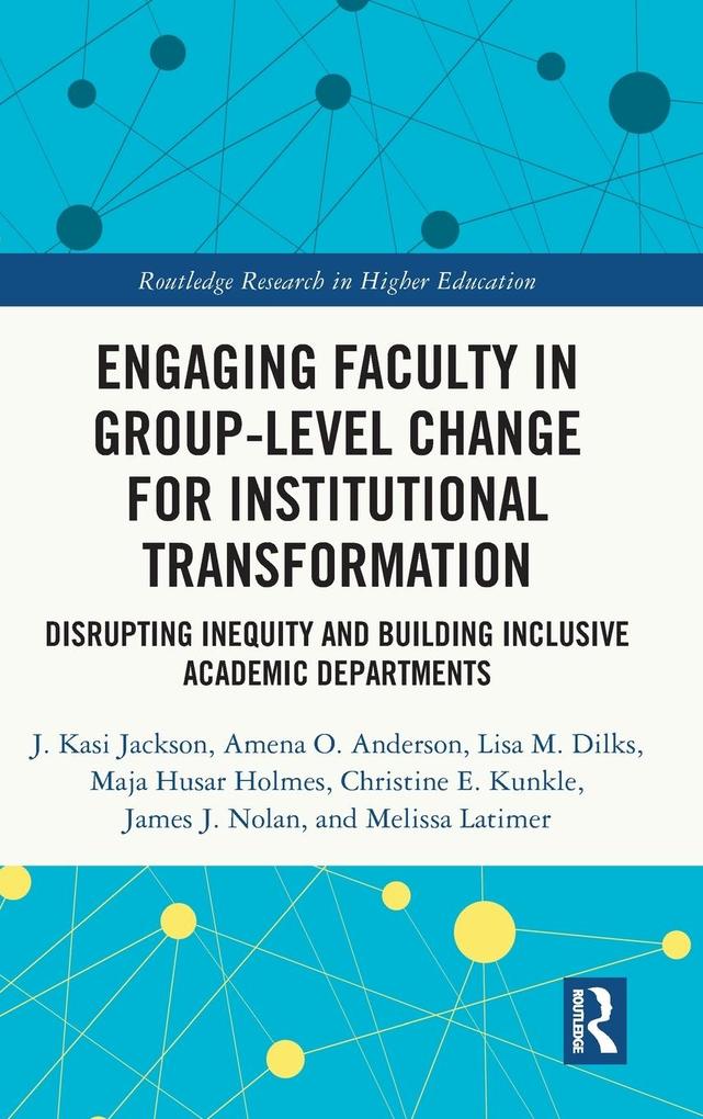 Produktbild: Engaging Faculty in Group-Level Change for Institutional Transformation | J Kasi Jackson, Amena O Anderson, Lisa M Dilks