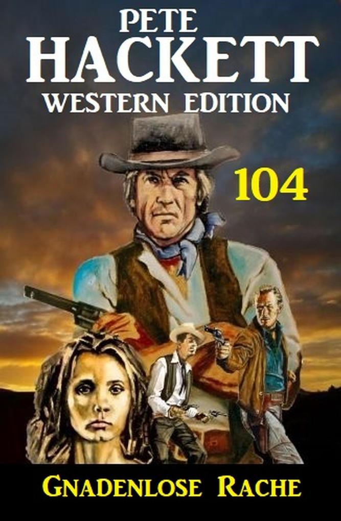Produktbild: Pete Hackett Western Edition 104: Gnadenlose Rache | Pete Hackett