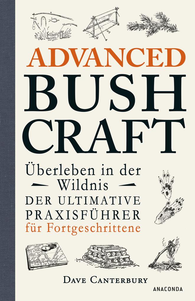 Produktbild: Advanced Bushcraft. Überleben in der Wildnis: Der ultimative Praxisführer für Fortgeschrittene | Dave Canterbury