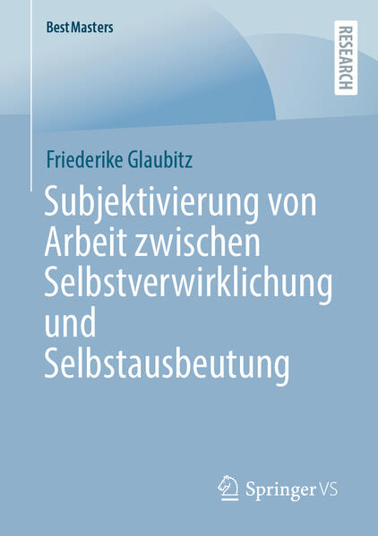 Produktbild: Subjektivierung von Arbeit zwischen Selbstverwirklichung und Selbstausbeutung | Friederike Glaubitz