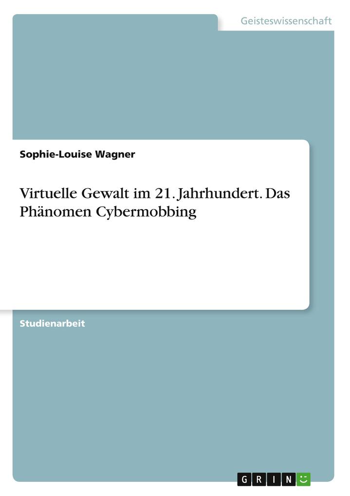 Produktbild: Virtuelle Gewalt im 21. Jahrhundert. Das Phänomen Cybermobbing | Sophie-Louise Wagner