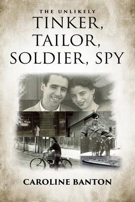 Produktbild: The Unlikely Tinker, Tailor, Soldier, Spy: Soldier, Spy | Caroline Banton
