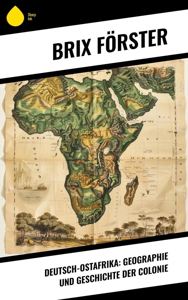 Produktbild: Deutsch-Ostafrika: Geographie und Geschichte der Colonie | Brix Förster