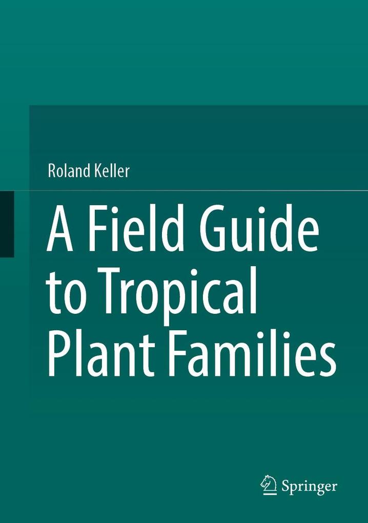 Produktbild: A Field Guide to Tropical Plant Families | Roland Keller