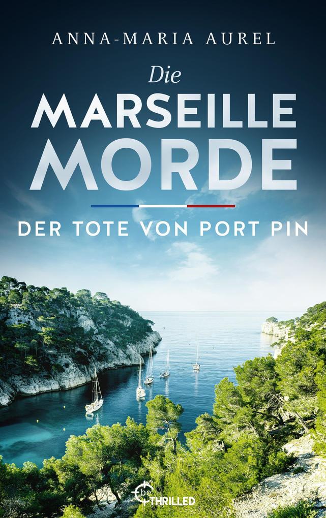 Produktbild: Die Marseille-Morde - Der Tote von Port Pin | Anna-Maria Aurel