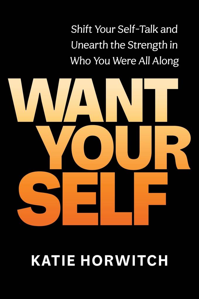 Produktbild: Want Your Self | Katie Horwitch