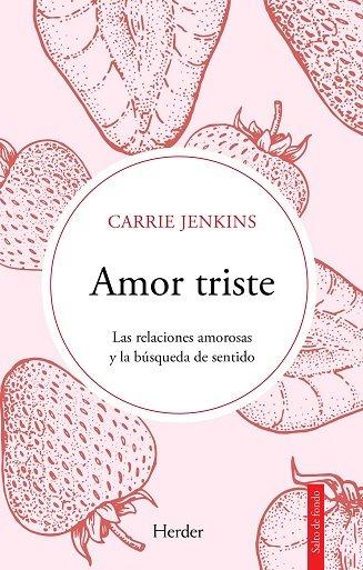 Produktbild: Amor Triste. Las Relaciones Amorosas Y La Busqueda de Sentido | Carrie Jenkins