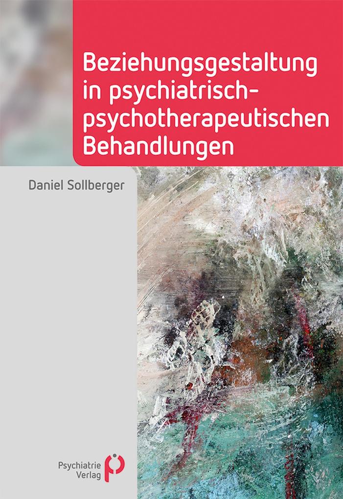Produktbild: Beziehungsgestaltung in psychiatrisch-psychotherapeutischen Behandlungen | Daniel Sollberger