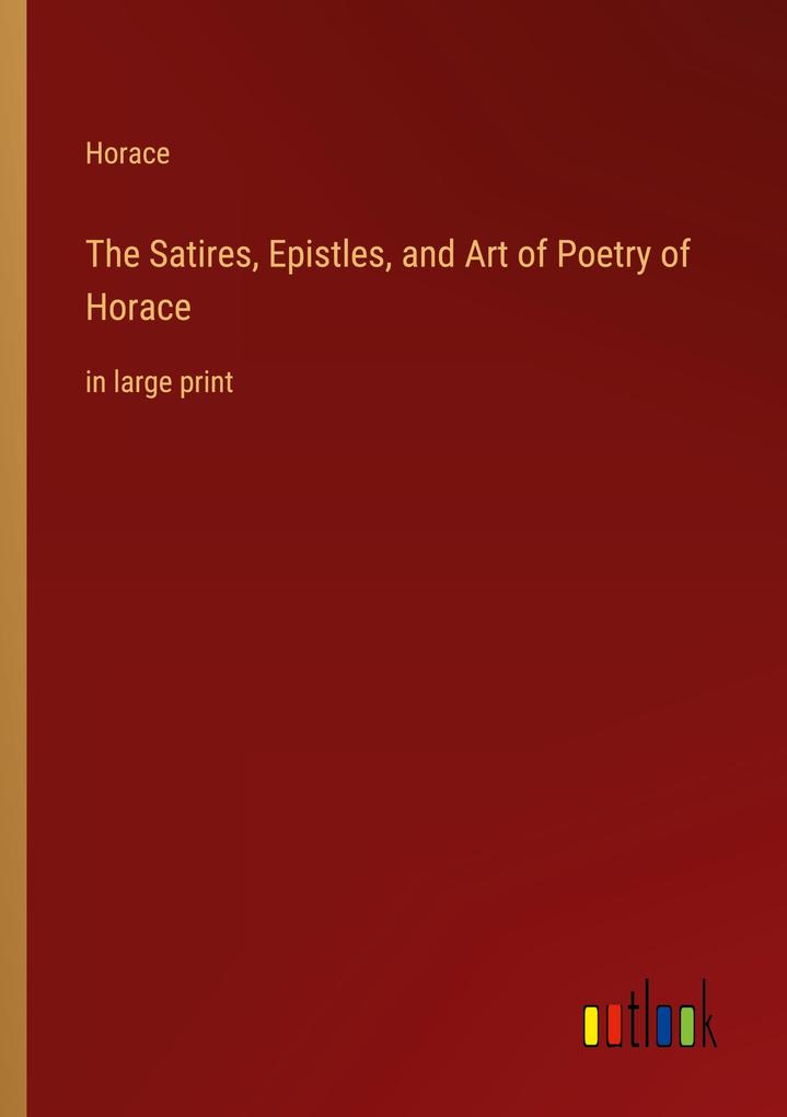 Produktbild: The Satires, Epistles, and Art of Poetry of Horace | Horace