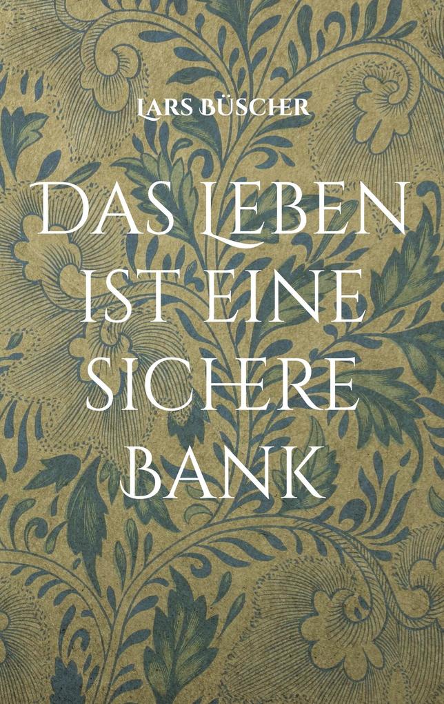 Produktbild: Das Leben ist eine sichere Bank | Lars Büscher