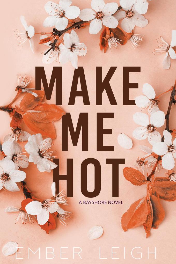 Produktbild: Make Me Hot (Bayshore, #5) | Ember Leigh
