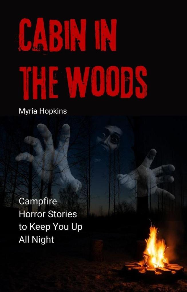 Produktbild: Cabin in the Woods: Campfire Horror Stories to Keep You Up All Night | Myria Hopkins