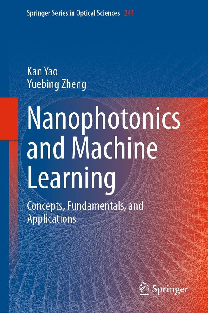 Produktbild: Nanophotonics and Machine Learning | Kan Yao, Yuebing Zheng