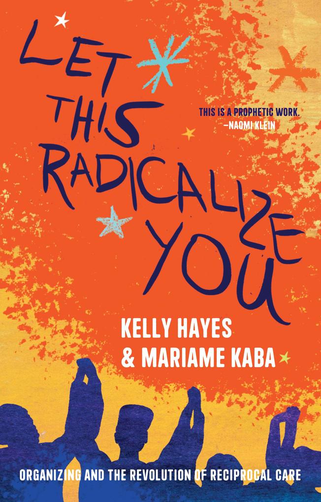 Produktbild: Let This Radicalize You | Kelly Hayes, Mariame Kaba