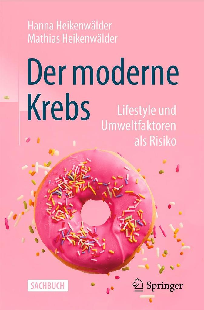 Produktbild: Der moderne Krebs - Lifestyle und Umweltfaktoren als Risiko | Hanna Heikenwälder, Mathias Heikenwälder