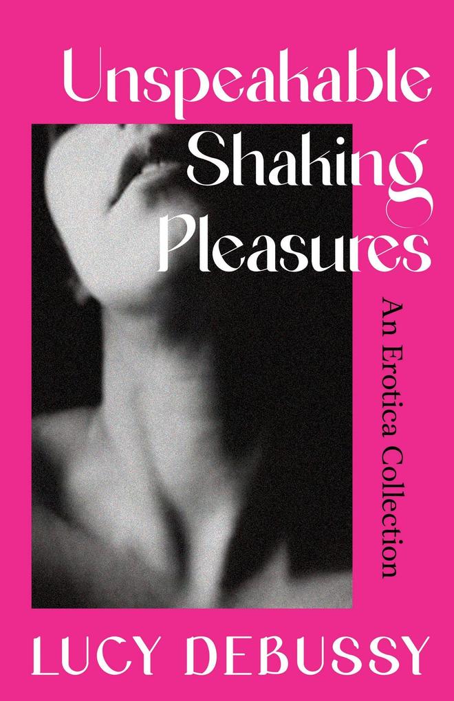 Produktbild: Unspeakable Shaking Pleasures | Lucy Debussy