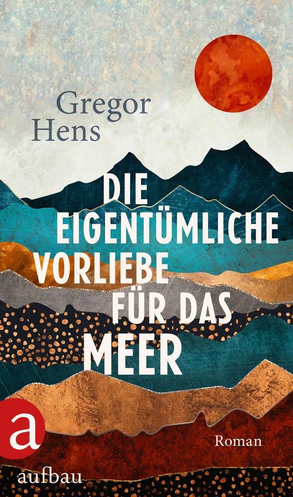 Produktbild: Die eigentümliche Vorliebe für das Meer | Gregor Hens