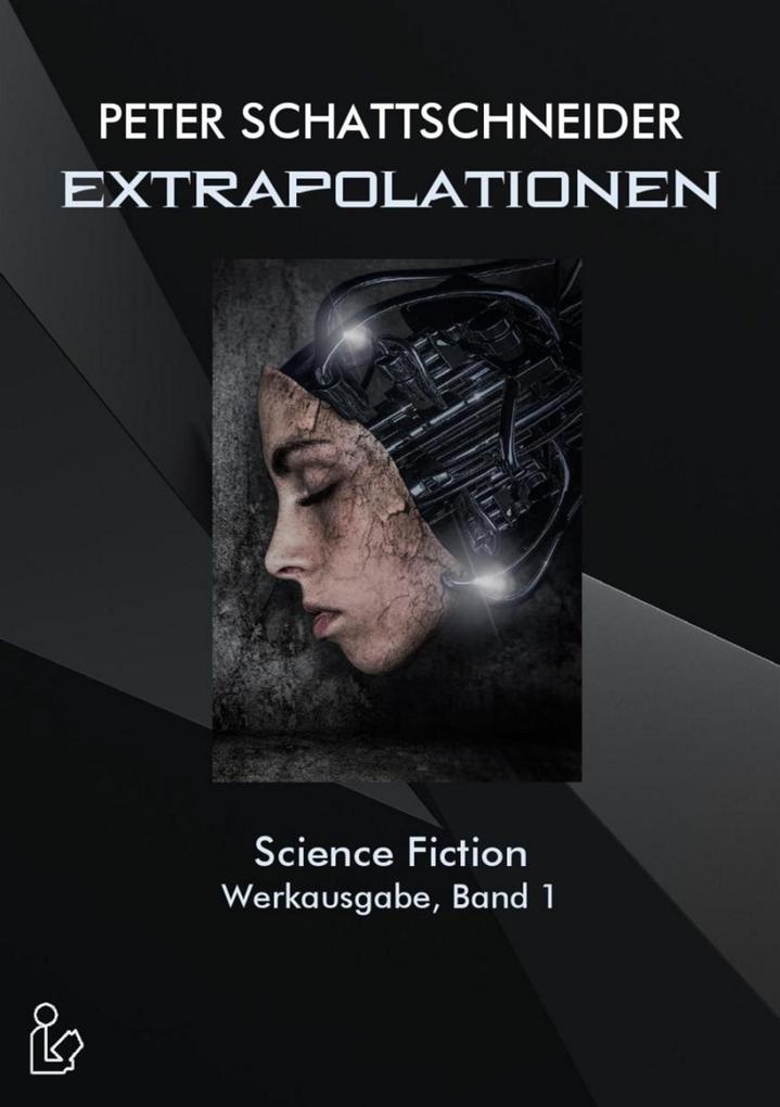 Produktbild: EXTRAPOLATIONEN - SCIENCE FICTION - WERKAUSGABE, BAND 1 | Peter Schattschneider