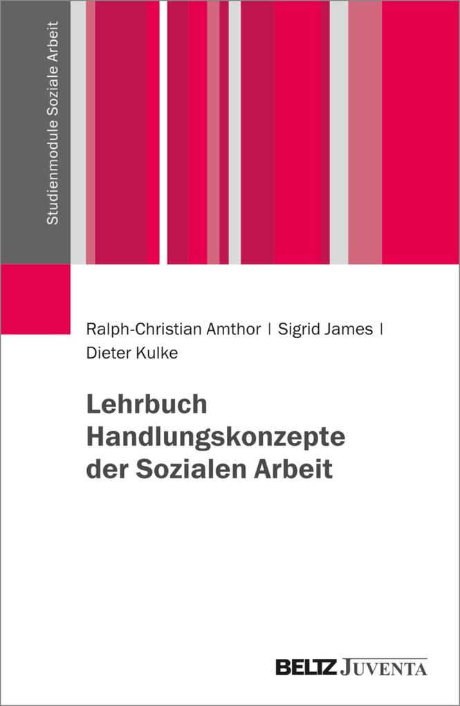 Produktbild: Lehrbuch Handlungskonzepte der Sozialen Arbeit | Ralph-Christian Amthor, Sigrid James, Dieter Kulke