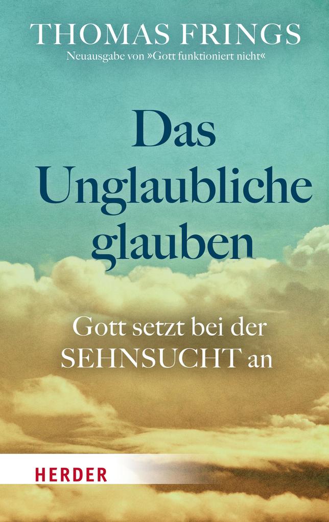 Produktbild: Das Unglaubliche glauben | Thomas Frings