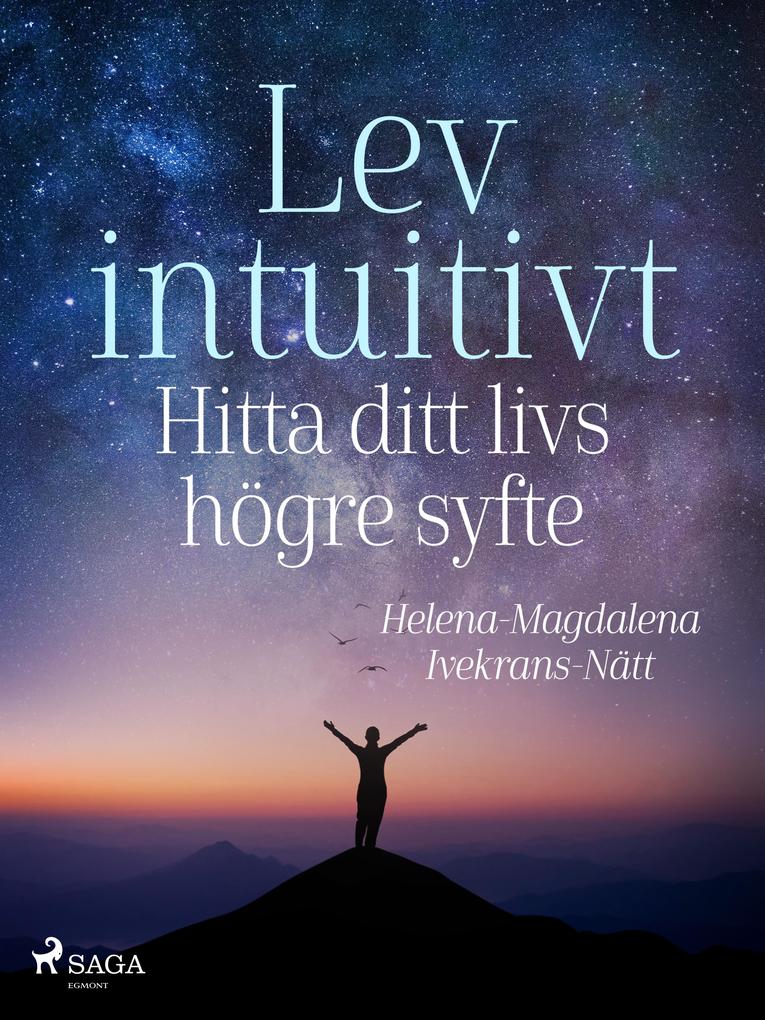Produktbild: Lev intuitivt : Hitta ditt livs högre syfte | Helena-Magdalena Ivekrans-Nätt