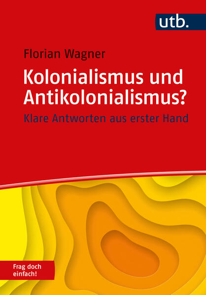 Produktbild: Kolonialismus und Antikolonialismus? Frag doch einfach! | Florian Wagner