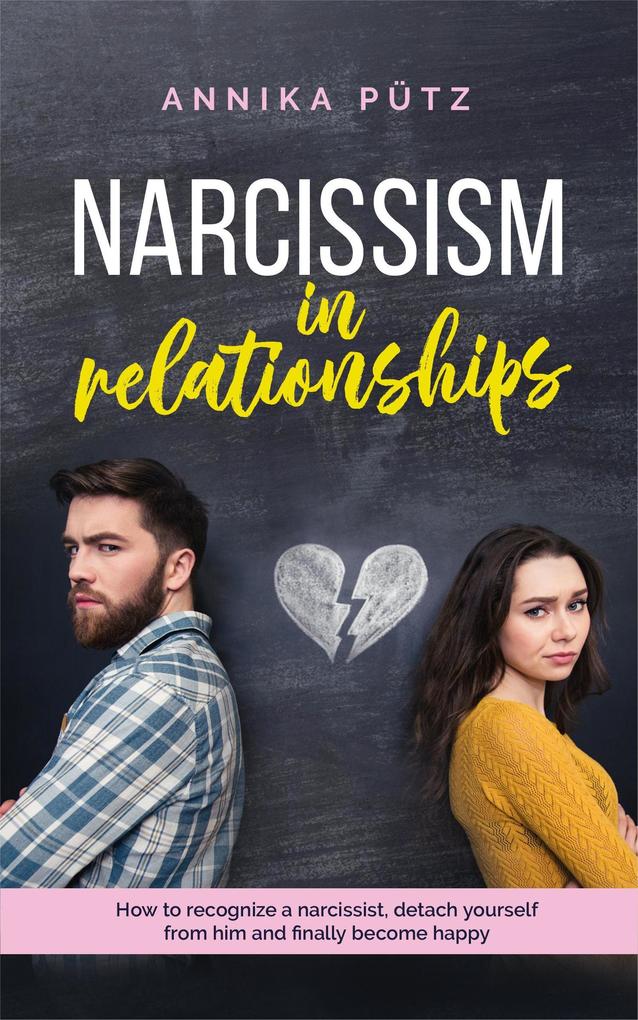 Produktbild: Narcissism in Relationships: How to Recognize a Narcissist, Detach Yourself from him and Finally Become Happy | Annika Pütz