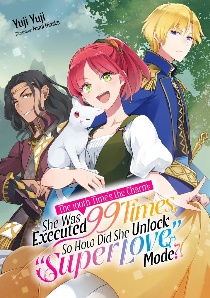Produktbild: The 100th Time's the Charm: She Was Executed 99 Times, So How Did She Unlock "Super Love" Mode?! Volume 1 | Yuji Yuji