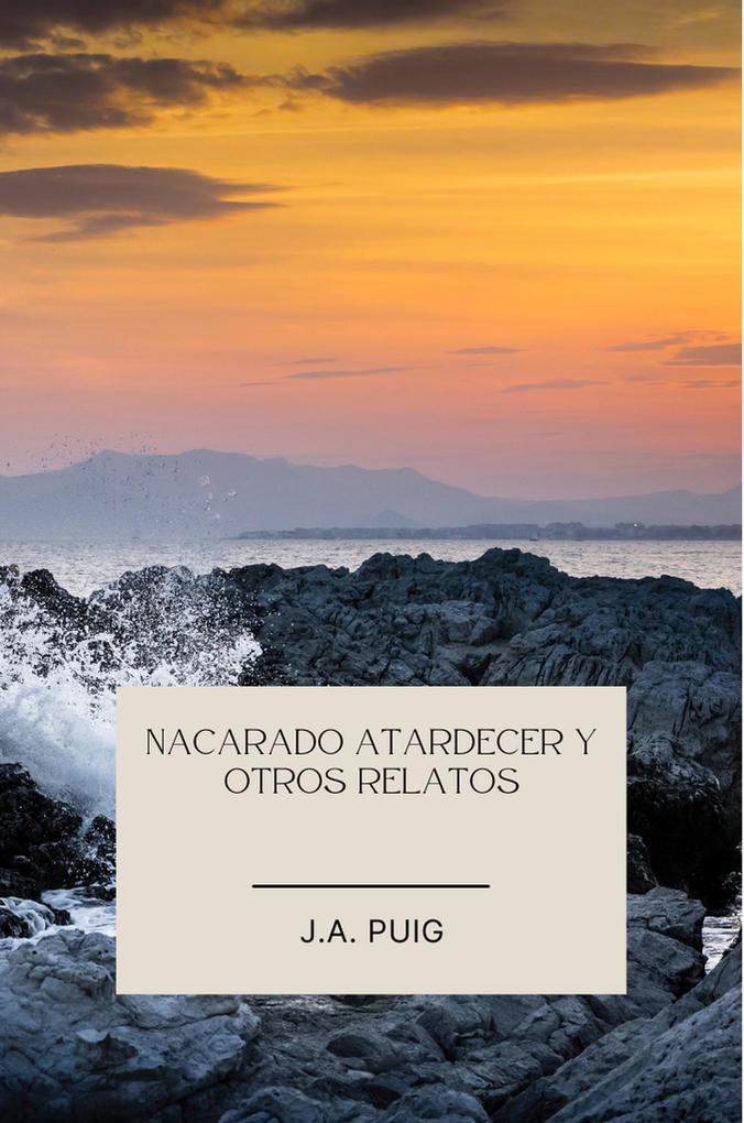 Produktbild: Nacarado atardecer y otros relatos | J. A. Puig