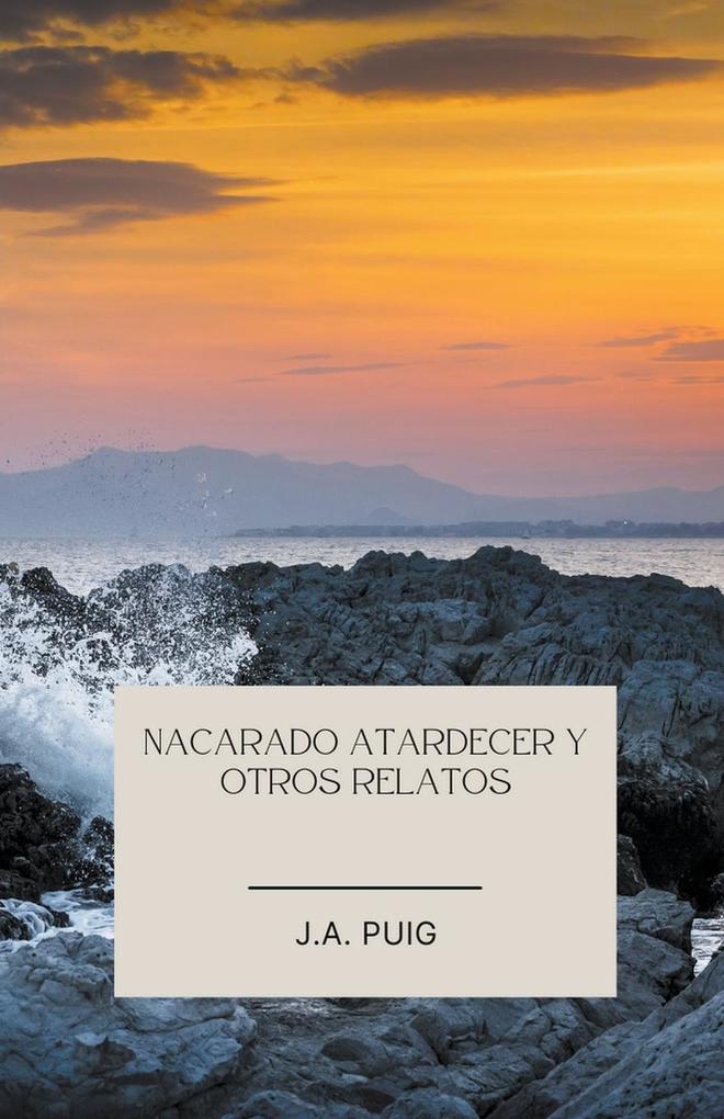 Produktbild: Nacarado atardecer y otros relatos | J. A. Puig