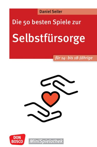 Produktbild: Die 50 besten Spiele zur Selbstfürsorge. Für 14- bis 18-Jährige | Daniel Seiler