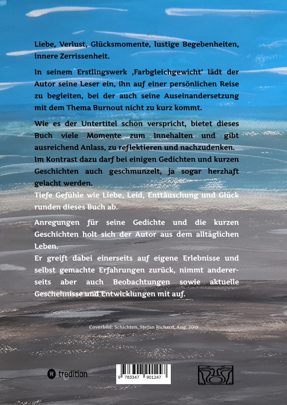 Weitere Ansicht: FARBGLEICHGEWICHT - Ein Gedichtband und kurze Geschichten aus dem Leben. Liebe, Verlust, Glück, Freude, innere Zerrissenheit. Burnout und Corona inklusive. | Stefan Richard