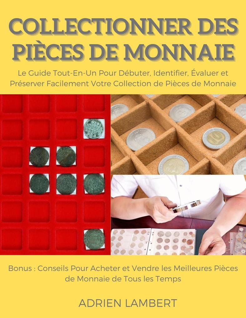 Produktbild: Collectionner des Pièces de Monnaie.Le Guide Tout-En-Un Pour Débuter, Identifier, Évaluer et Préserver Facilement Votre Collection de Pièces de Monnaie | Adrien Lambert