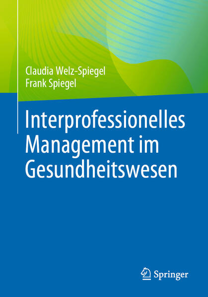 Produktbild: Interprofessionelles Management im Gesundheitswesen | Claudia Welz-Spiegel, Frank Spiegel