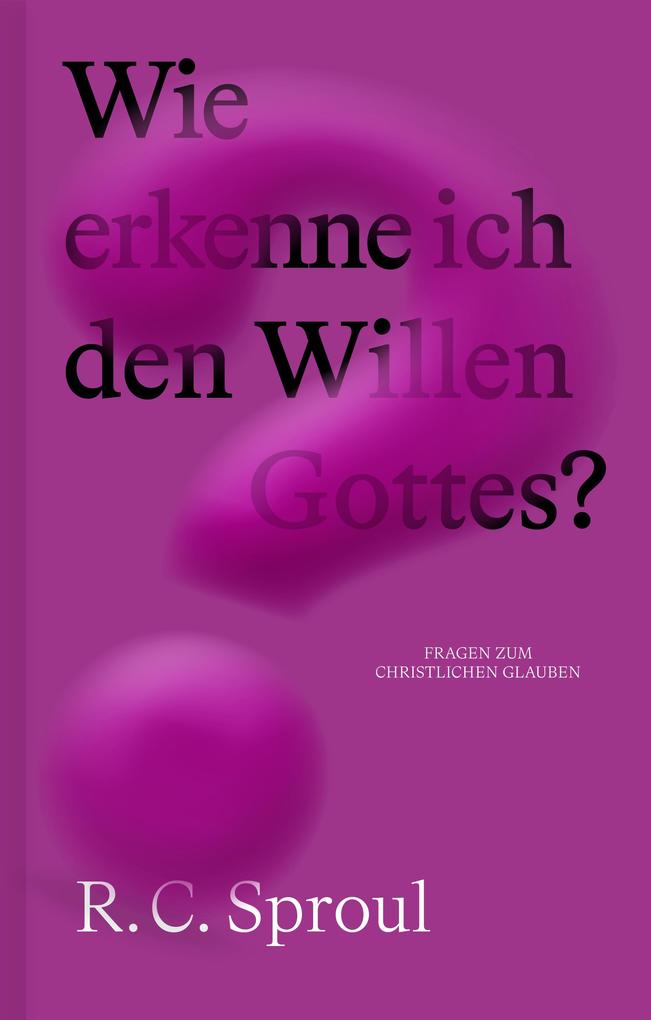 Produktbild: Wie erkenne ich den Willen Gottes? | R. C. Sproul