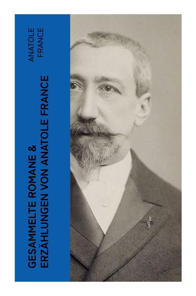 Produktbild: Gesammelte Romane & Erzählungen von Anatole France | Anatole France