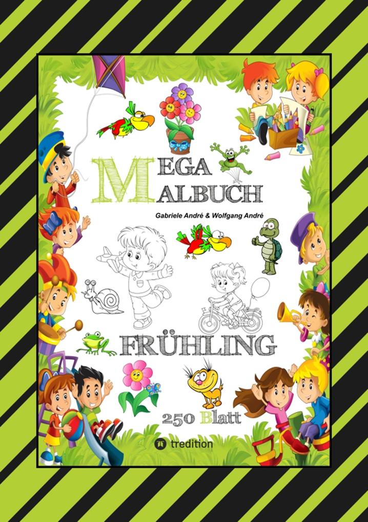 Produktbild: MEGA MALBUCH - ENTDECKE DEN FRÜHLING - LUSTIGE MOTIVE - KREATIVES ZEICHNEN - ENTSPANNT LERNEN - MALVORLAGEN | Gabriele André, Wolfgang André