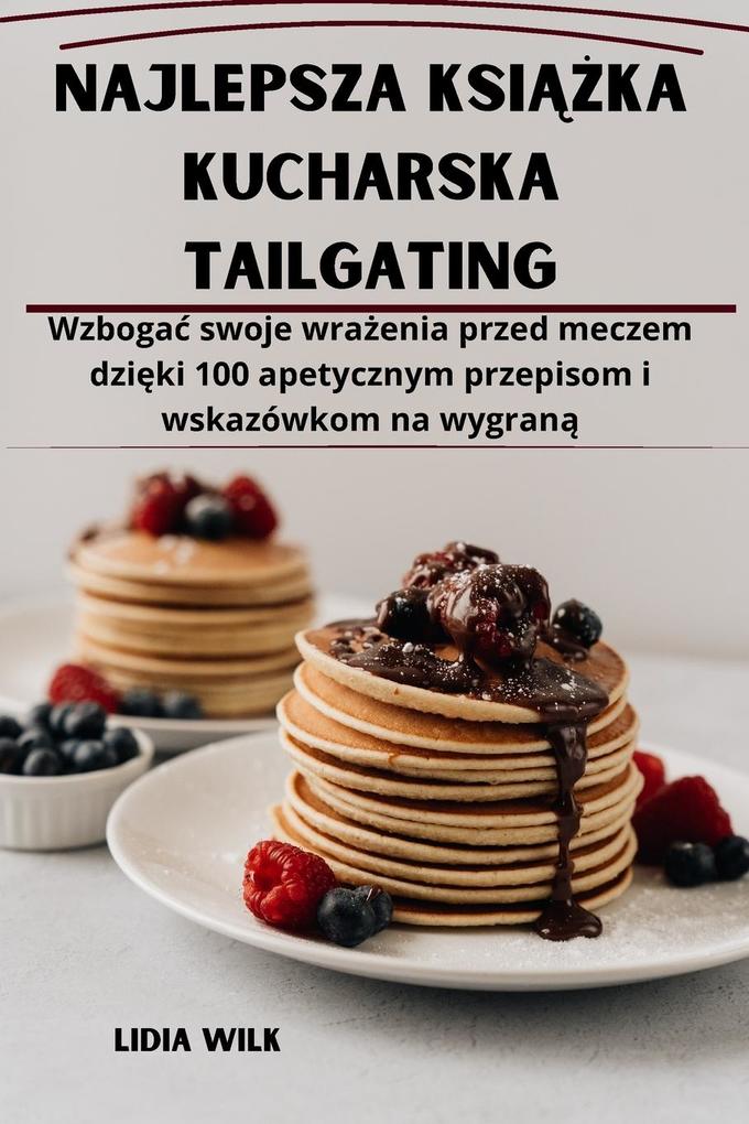 Produktbild: Najlepsza ksika kucharska Tailgating | Lidia Wilk