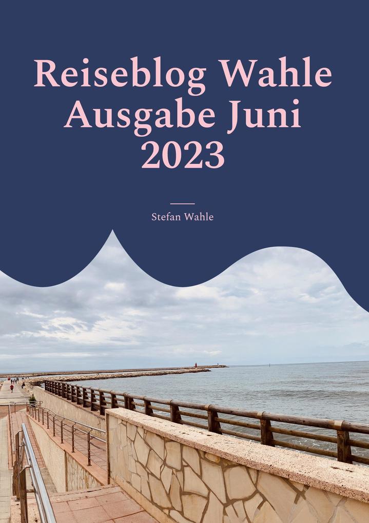 Produktbild: Reiseblog Wahle Ausgabe Juni 2023 | Stefan Wahle