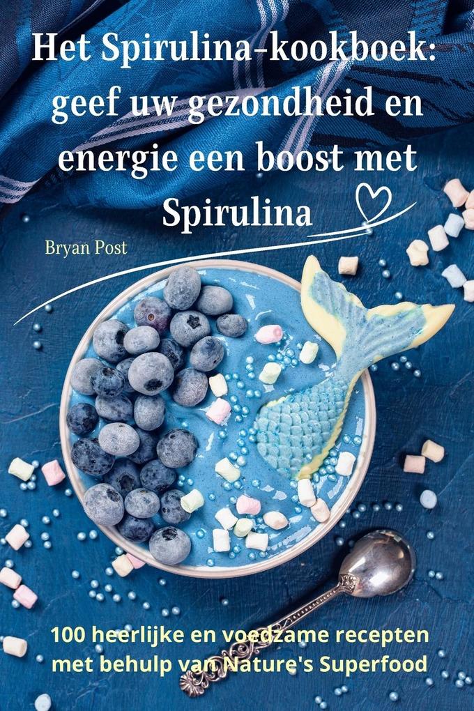 Produktbild: Het Spirulina-kookboek | Bryan Post
