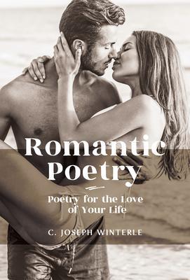 Produktbild: Romantic Love: Poetry for the Love of Your Life | C Joseph Winterle