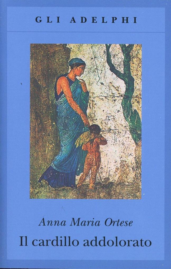 Produktbild: Il cardillo addolorato | Anna Maria Ortese