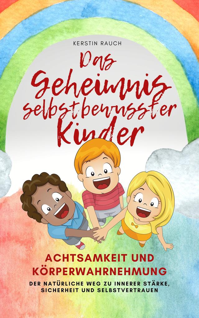 Produktbild: Das Geheimnis selbstbewusster Kinder | Kerstin Rauch