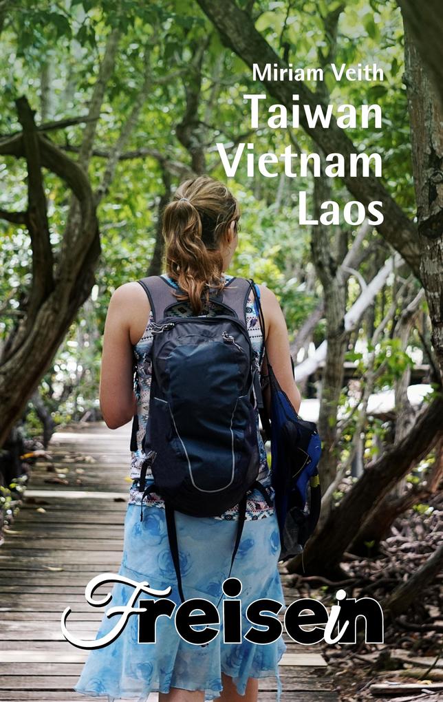 Produktbild: FREISEIN: Taiwan, Vietnam, Laos | Miriam Veith