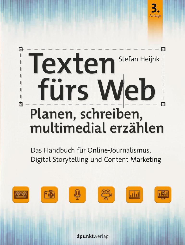 Produktbild: Texten fürs Web: Planen, schreiben, multimedial erzählen | Stefan Heijnk