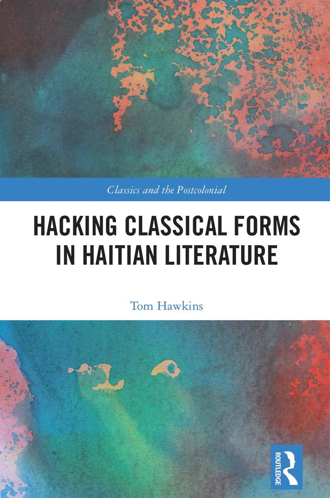 Produktbild: Hacking Classical Forms in Haitian Literature | Tom Hawkins
