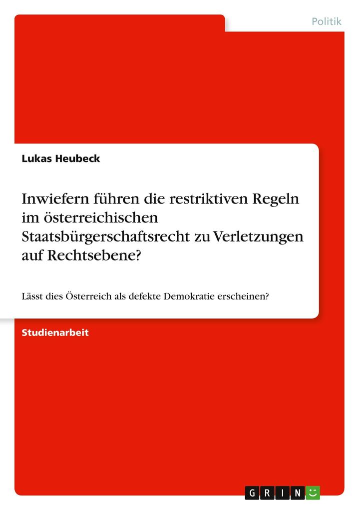 Produktbild: Inwiefern führen die restriktiven Regeln im österreichischen Staatsbürgerschaftsrecht zu Verletzungen auf der Ebene von sozialen sowie politischen Rechten? | Lukas Heubeck