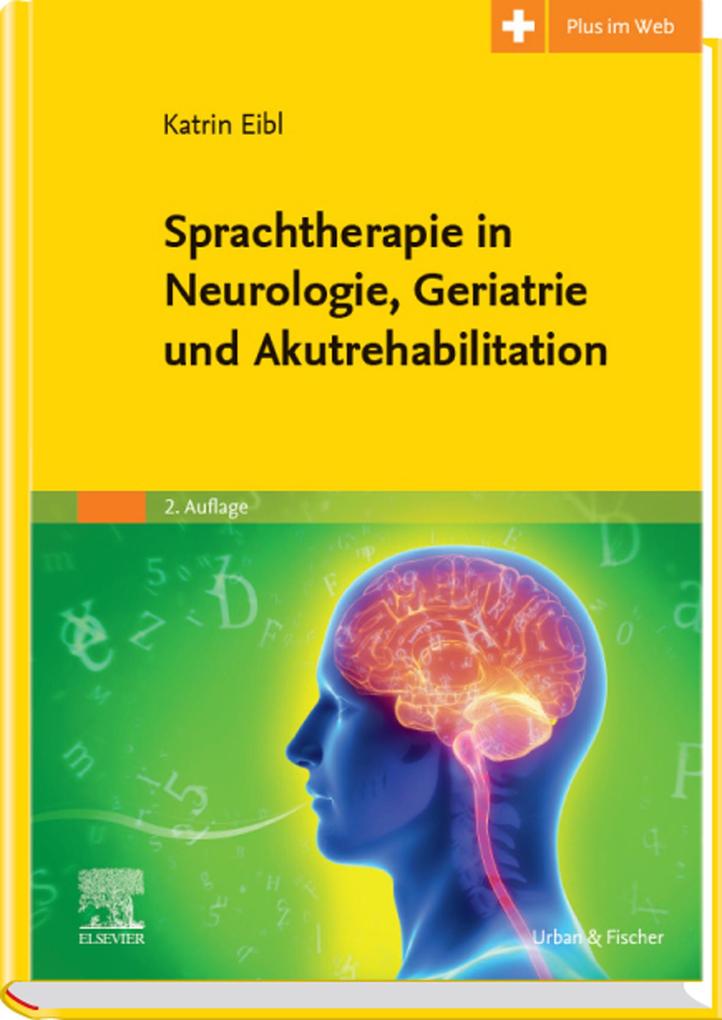 Produktbild: Sprachtherapie in Neurologie, Geriatrie und Akutrehabilitation | Katrin Eibl, Carmen Simon, Christian Tilz, Wolfgang Kriegel