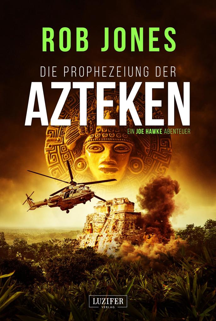 Produktbild: DIE PROPHEZEIUNG DER AZTEKEN (Joe Hawke 6) | Rob Jones